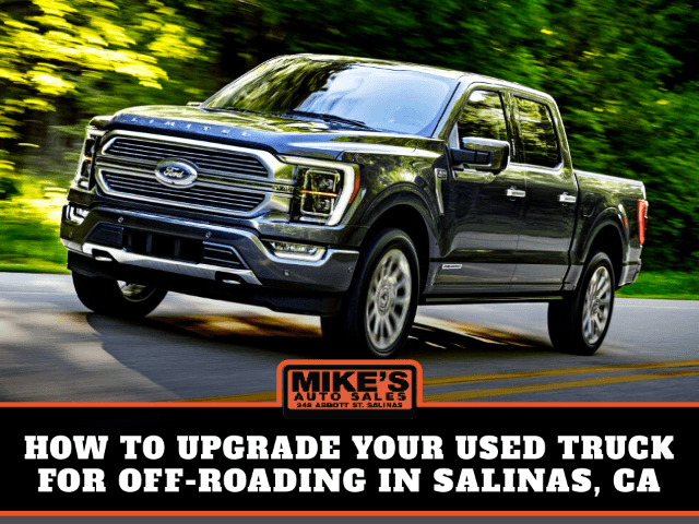 How to Upgrade Your Used Truck for Off-Roading in Salinas, CA