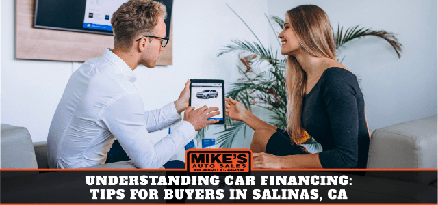 Understanding Car Financing: Tips for Buyers in Salinas, CA
