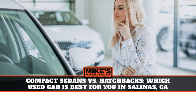 Compact Sedans vs Hatchbacks- Which Used Car is Best for You in Salinas, CA