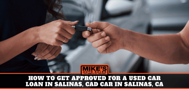 How to Get Approved for a Used Car Loan in Salinas, CA