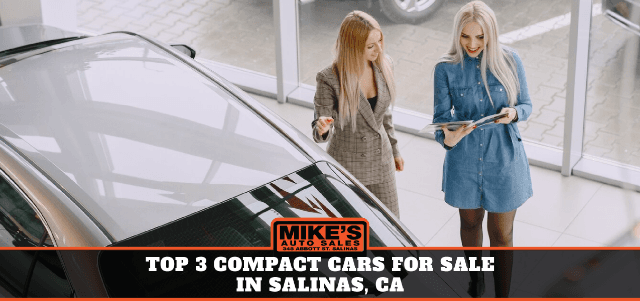 Top 3 Compact Cars for Sale in Salinas, CA